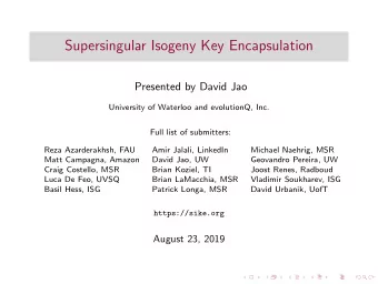 Supersingular Isogeny Key Encapsulation  Presented by David Jao  University of Waterloo and