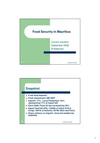 Food Security in Mauritius  Current situation  September 2008  B.Rajkomar  1  B.Rajkomar 2008