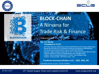 BLOCK-CHAIN  A Nirvana for  Trade Risk &amp; Finance  Presented by:  By: H.C.Barke  President &amp;