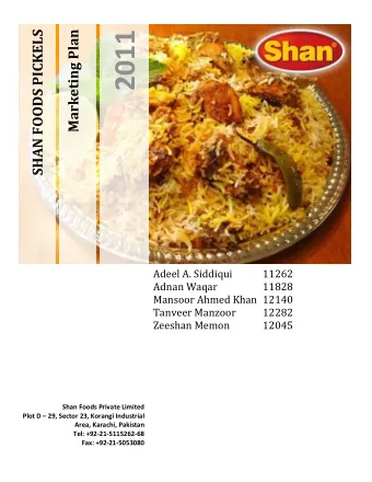 2011  SHAN FOODS PICKELS Marketing Plan  Adeel A. Siddiqui  11262  Adnan Waqar  11828  Mansoor