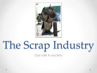 The Scrap Industry  Our role in society  A Little About Us  A Little About Us  A Little About