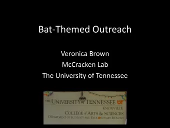Bat-Themed Outreach  Veronica Brown  McCracken Lab  The University of Tennessee  Outreach