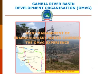 DEVELOPMENT ORGANISATION (OMVG)  JOINT MANAGEMENT OF  TRANSBOUNDARY WATER COURSES:  THE OMVG