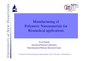 Manufacturing of  Polymeric Nanomaterials for  Biomedical applications  Yvon Durant  Advanced