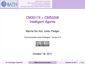 CM30174 + CM50206  Intelligent Agents  Marina De Vos, Julian Padget  Communication and Ontologies /