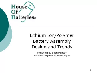 Lithium Ion/Polymer  Battery Assembly  Design and Trends  Presented by Brion Munsey  Western