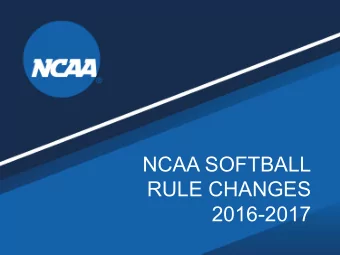 NCAA SOFTBALL  RULE CHANGES  2016-2017  RULE CHANGES  Changes the definition of obstruction