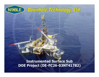 Instrumented Surface Sub  DOE Project (DE-FC26-03NT41782)  Project Objective  To refine and