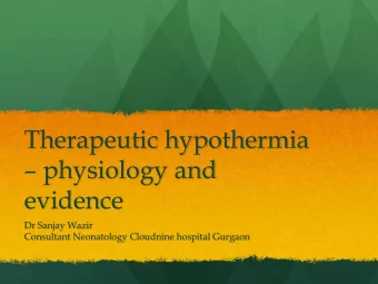 Therapeutic hypothermia  physiology and  evidence  Dr Sanjay Wazir  Consultant Neonatology