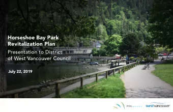 Horseshoe Bay Park  Revitalization Plan  Presentation to District  of West Vancouver Council  July