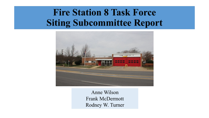 fire station 8 task force siting subcommittee report