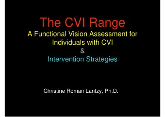 The CVI Range  A Functional Vision Assessment for  Individuals with CVI  &amp;  Intervention