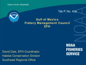 Tab P, No. 4(a)  Gulf of Mexico  Fishery Management Council  EFH  David Dale, EFH Coordinator