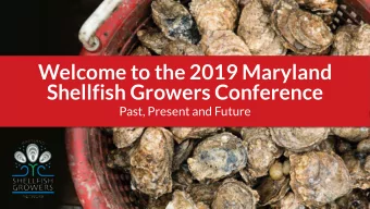 Welcome to the 2019 Maryland  Shellfish Growers Conference  Past, Present and Future  Shellfish