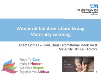Women &amp; Childrens Care Group  Maternity Learning Adam Gornall  Consultant Fetomaternal