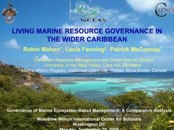 LIVING MARINE RESOURCE GOVERNANCE IN  THE WIDER CARIBBEAN Robin Mahon 1 , Lucia Fanning 2 , Patrick