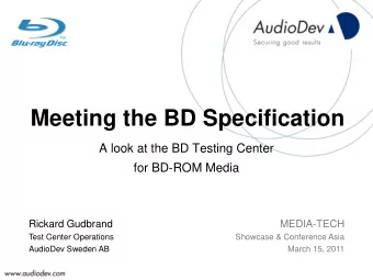 Meeting the BD Specification  A look at the BD Testing Center  for BD-ROM Media  Rickard Gudbrand