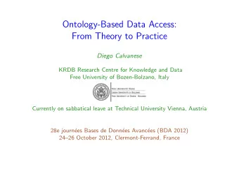 Ontology-Based Data Access:  From Theory to Practice  Diego Calvanese  KRDB Research Centre for