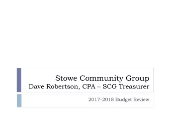 Stowe Community Group Dave Robertson, CPA  SCG Treasurer  2017-2018 Budget Review  Table of