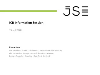 ICB Information Session  7 April 2020  Presenters: Neil Vendeiro  Market Data Product Owner