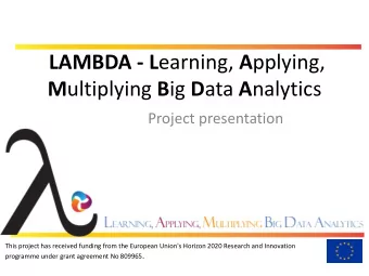 LAMBDA - L earning, A pplying, M ultiplying B ig D ata A nalytics  Project presentation  This