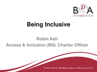 Being Inclusive  Robin Ash  Access &amp; Inclusion (BSL Charter Officer  The NHS and the Deaf