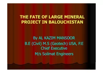 THE FATE OF LARGE MINERAL  PROJECT IN BALOUCHISTAN  By AL KAZIM MANSOOR  B.E (Civil) M.S (Geotech)