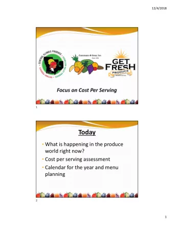 Today  What is happening in the produce  world right now?  Cost per serving assessment