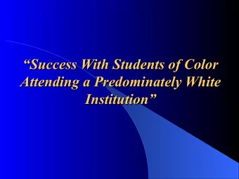 Success With Students of Color  Success With Students of Color    Attending a Predominately