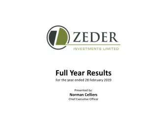 Full Year Results  For the year ended 28 February 2019  Presented by:  Norman Celliers  Chief