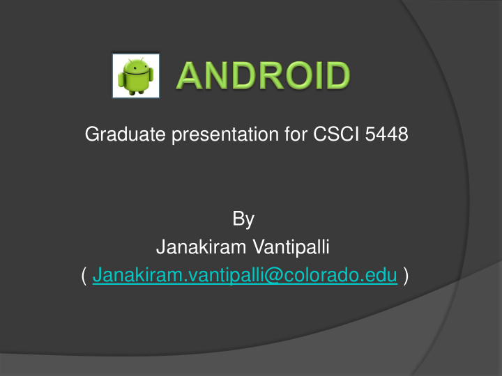 graduate presentation for csci 5448 by janakiram