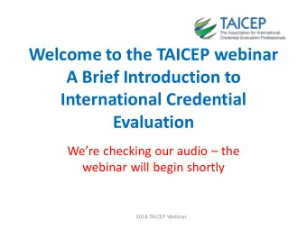 International Credential  Evaluation Were checking our audio  the  webinar will begin shortly