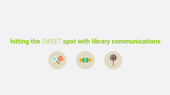 hitting the sweet spot with library communications case