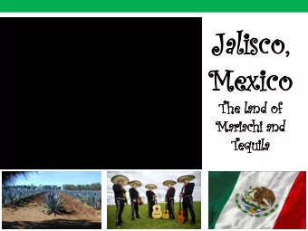 Jalisco,  Mex  exico  The land of  Mariachi and  Tequila  Environmental Constraints  Varies