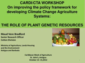 CARDI/CTA WORKSHOP  On improving the policy framework for  developing Climate Change Agriculture