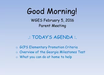 Good Morning!  WGES February 5, 2016 Parent Meeting .: TODAYS AGENDA :. o GCPS Elementary