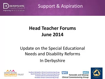 Head Teacher Forums June 2014  Update on the Special Educational  Needs and Disability Reforms  In