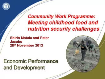 Community Work Programme:  Meeting childhood food and  nutrition security challenges  Shirin Motala