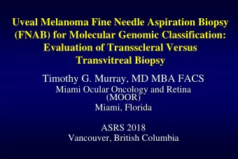 Evaluation of Transscleral Versus  Transvitreal Biopsy  Timothy G. Murray, MD MBA FACS  Miami