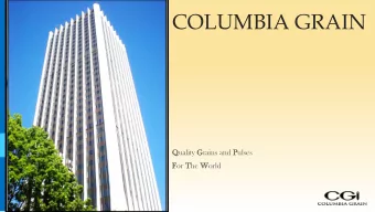 COLUMBIA GRAIN  1  Quality Grains and Pulses  For The World  CGI Business Overview  2  Columbia