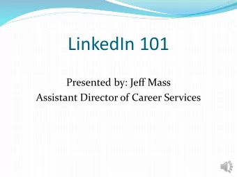 LinkedIn 101  Presented by: Jeff Mass  Assistant Director of Career Services  What to do?