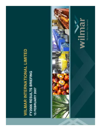 WILMAR INTERNATIONAL LIMITED  1  FY2006 RESULTS BRIEFING  15 FEBRUARY 2007  IMPORTANT NOTICE