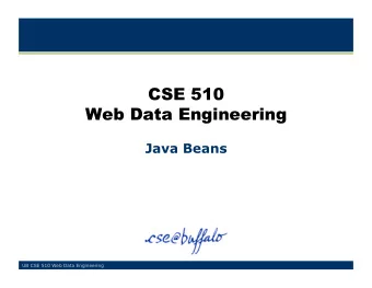 CSE 510  Web Data Engineering  Java Beans  UB CSE 510 Web Data Engineering  What is a Java Bean?