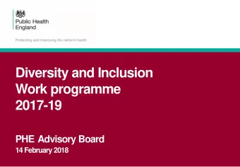 Diversity and Inclusion  Work programme  2017-19 PHE Advisory Board  14 February 2018  Overview  1.