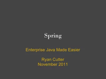 Spring  Enterprise Java Made Easier  Ryan Cutter  November 2011  About Me   First-semester CAETE