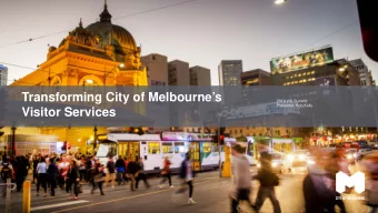 Transforming City of Melbournes  2018 VIS Summit  Presenter: Rob Kelly  Visitor Services  Growth