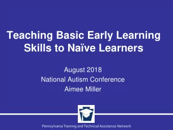 Skills to Nave Learners  August 2018  National Autism Conference  Aimee Miller  Pennsylvania