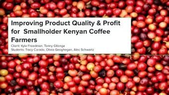 Improving Product Quality &amp; Profit  for  Smallholder Kenyan Coffee  Farmers  Client: Kyle