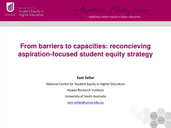 From barriers to capacities: reconcieving  aspiration-focused student equity strategy  Sam Sellar