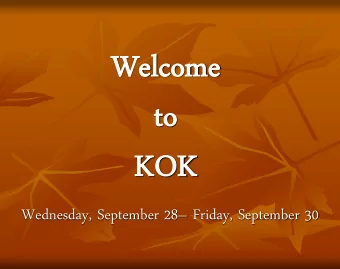 Wel  Welcom  come  e  to  to  KOK  KOK Wednesday, September 28  Friday, September 30  Loading is